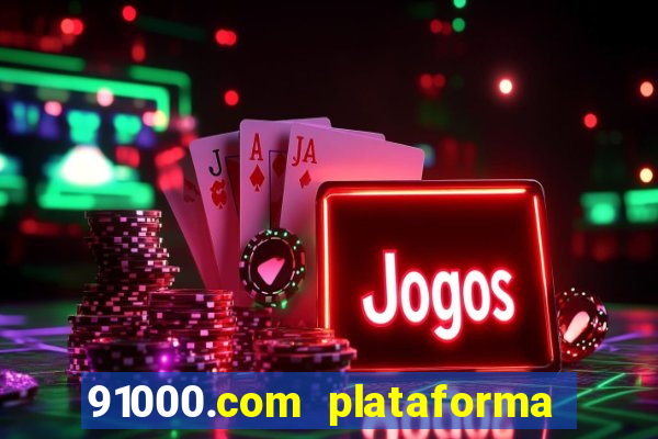 91000.com plataforma de jogos